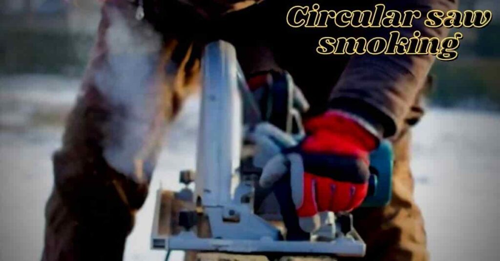 circular saw smoking