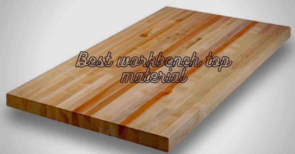 best workbench top material