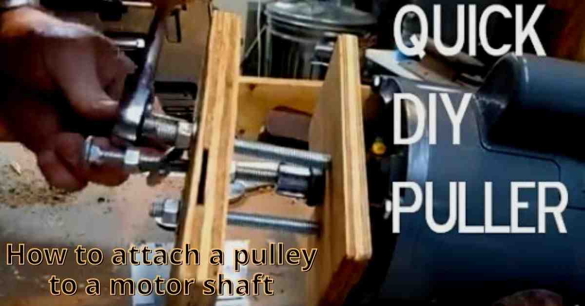 How to Attach a Pulley to a Motor Shaft? (4 Easy Steps)