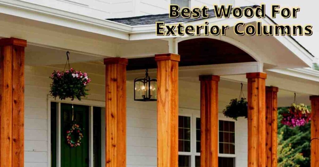 best wood for exterior columns