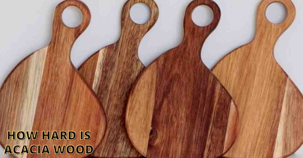 How Hard Is Acacia Wood? (What You Needed To Know)