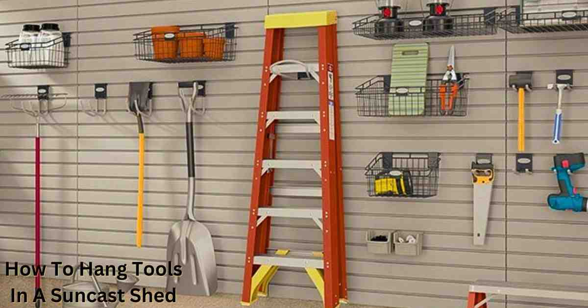 How to Hang Tools in a Suncast Shed (7 Easy Steps)